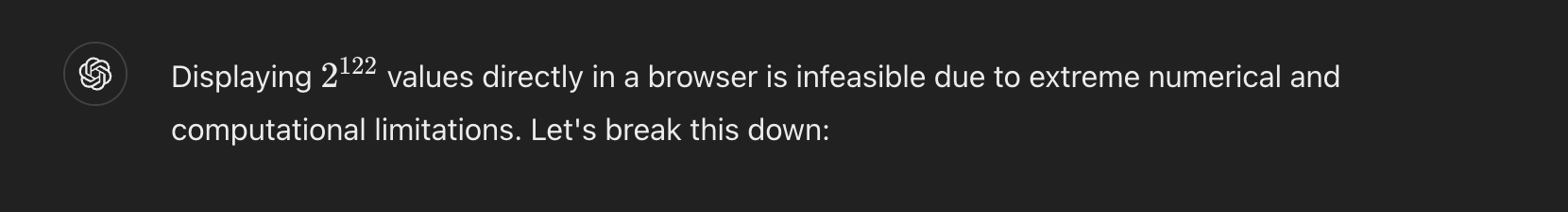 Chatgpt saying 'Displaying 2^122 values directly in a browser is infeasible due to extreme numerical and computational limitations. Let's break this down:'